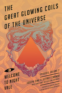 The Great Glowing Coils of the Universe : Welcome to Night Vale Episodes - Joseph Fink