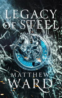 Legacy of Steel : Legacy Trilogy : Book 2 - Matthew Ward