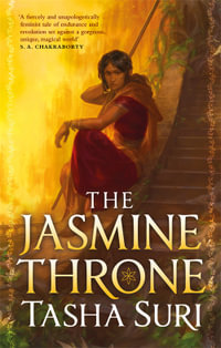 The Jasmine Throne : Burning Kingdoms: Book 1 - Tasha Suri
