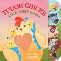 Tough Chicks Love Their Mama (Tabbed Touch-And-Feel) - Cece Meng