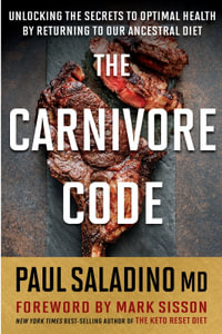 The Carnivore Code : Unlocking the Secrets to Optimal Health by Returning to Our Ancestral Diet - Paul Saladino