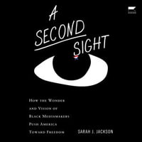 A Second Sight : How the Wonder and Vision of Black Mediamakers Push America Toward Freedom - Karen Chilton