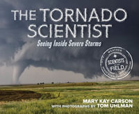 The Tornado Scientist : Seeing Inside Severe Storms - Mary Kay Carson