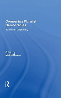 Comparing Pluralist Democracies : Strains On Legitimacy - Mattei Dogan