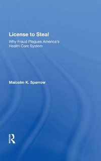 License To Steal : How Fraud Bleeds America's Health Care System, Updated Edition - Malcolm K. Sparrow
