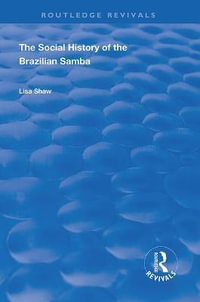 The Social History of the Brazilian Samba : Routledge Revivals - Lisa Shaw