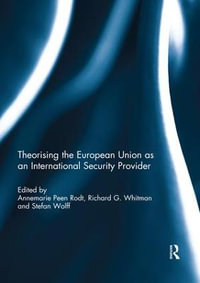 Theorising the European Union as an International Security Provider - Annemarie  Peen Rodt