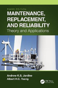 Maintenance, Replacement, and Reliability : 3rd Edition - Theory and Applications - Albert H. C. Tsang