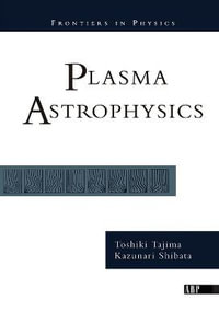 Plasma Astrophysics : Frontiers in Physics - Toshi Tajima