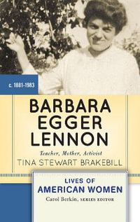 Barbara Egger Lennon : Teacher, Mother, Activist - Tina Stewart Brakebill