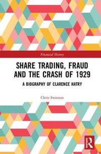 Share Trading, Fraud and the Crash of 1929 : A Biography of Clarence Hatry - Chris Swinson