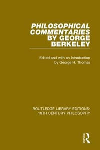 Philosophical Commentaries by George Berkeley : Transcribed From the Manuscript and Edited with an Introduction by George H. Thomas, Explanatory Notes by A.A. Luce - George Berkeley