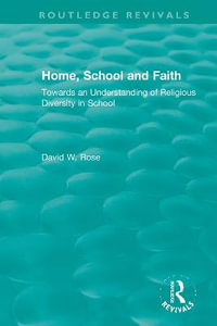 Home, School and Faith : Towards an Understanding of Religious Diversity in School - David W. Rose