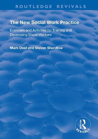 The New Social Work Practice : Exercises and Activities for Training and Developing Social Workers - Mark Doel