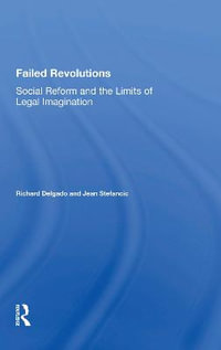 Failed Revolutions : Social Reform And The Limits Of Legal Imagination - Richard Delgado