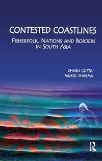 Contested Coastlines : Fisherfolk, Nations and Borders in South Asia - Charu Gupta