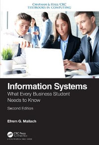 Information Systems : What Every Business Student Needs to Know, Second Edition - Efrem G. Mallach