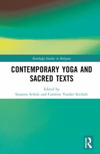 Contemporary Yoga and Sacred Texts : Routledge Studies in Religion - Susanne Scholz