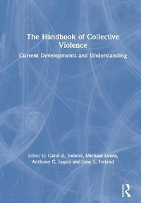 The Handbook of Collective Violence : Current Developments and Understanding - Carol A. Ireland