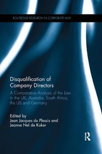 Disqualification of Company Directors : A Comparative Analysis of the Law in the UK, Australia, South Africa, the US and Germany - Jean Jacques du Plessis