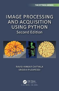 Image Processing and Acquisition using Python : Chapman & Hall/CRC The Python Series - Ravishankar Chityala