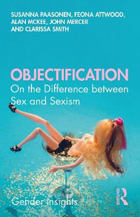 Objectification : On the Difference between Sex and Sexism - Alan  McKee