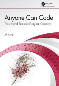 Anyone Can Code : The Art and Science of Logical Creativity - Ali Arya