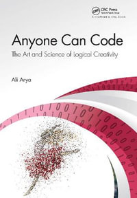 Anyone Can Code : The Art and Science of Logical Creativity - Ali Arya
