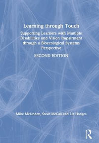 Learning through Touch : Supporting Learners with Multiple Disabilities and Vision Impairment through a Bioecological Systems Perspective - Liz Hodges