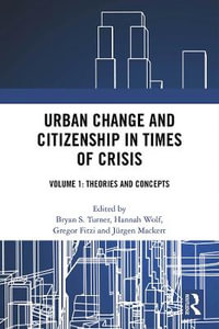 Urban Change and Citizenship in Times of Crisis : Volume 1: Theories and Concepts - Bryan S.  Turner