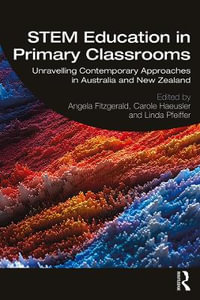 STEM Education in Primary Classrooms : Unravelling Contemporary Approaches in Australia and New Zealand - Angela Fitzgerald