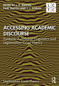 Accessing Academic Discourse : Systemic Functional Linguistics and Legitimation Code Theory - J. R. Martin