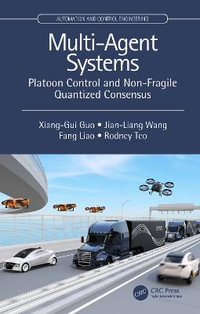 Multi-Agent Systems : Platoon Control and Non-Fragile Quantized Consensus - Xiang-Gui Guo