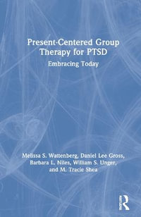 Present-Centered Group Therapy for PTSD : Embracing Today - Melissa S. Wattenberg