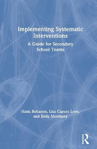 Implementing Systematic Interventions : A Guide for Secondary School Teams - Hank Bohanon