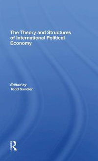 The Theory And Structures Of International Political Economy - Todd Sandler