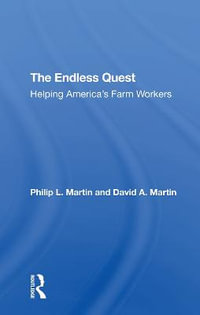 The Endless Quest : Helping America's Farm Workers - Philip L Martin
