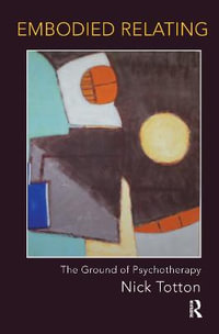 Embodied Relating : The Ground of Psychotherapy - Nick Totton