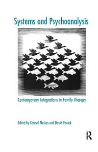 Systems and Psychoanalysis : Contemporary Integrations in Family Therapy - Carmel Flaskas