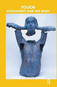 Touch : Attachment and the Body - Kate White
