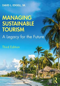 Managing Sustainable Tourism : A Legacy for the Future 3rd Edition - David L Edgell Sr.
