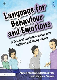 Language for Behaviour and Emotions : A Practical Guide to Working with Children and Young People - Anna Branagan