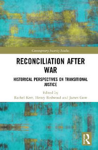 Reconciliation after War : Historical Perspectives on Transitional Justice - Rachel Kerr