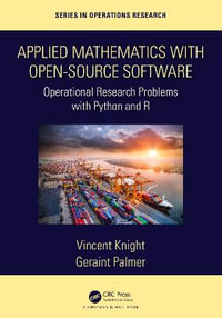Applied Mathematics with Open-Source Software : Operational Research Problems with Python and R - Vincent Knight