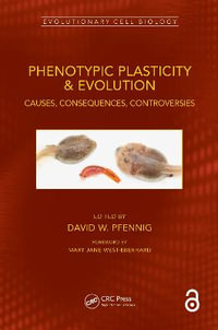 Phenotypic Plasticity & Evolution : Causes, Consequences, Controversies - David W. Pfennig