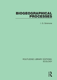 Biogeographical Processes : Routledge Library Editions: Ecology - I. G. Simmons