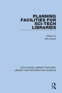 Planning Facilities for Sci-Tech Libraries : Routledge Library Editions: Library and Information Science - Ellis Mount