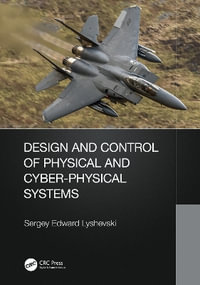 Design and Control of Physical and Cyber-Physical Systems - Sergey Lyshevski