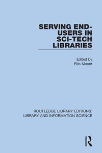 Serving End-Users in Sci-Tech Libraries : Routledge Library Editions: Library and Information Science - Ellis Mount