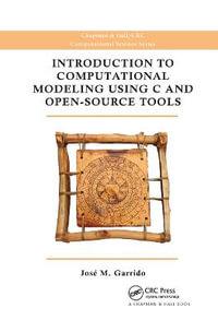 Introduction to Computational Modeling Using C and Open-Source Tools : Chapman & Hall/CRC Computational Science - Jose M. Garrido